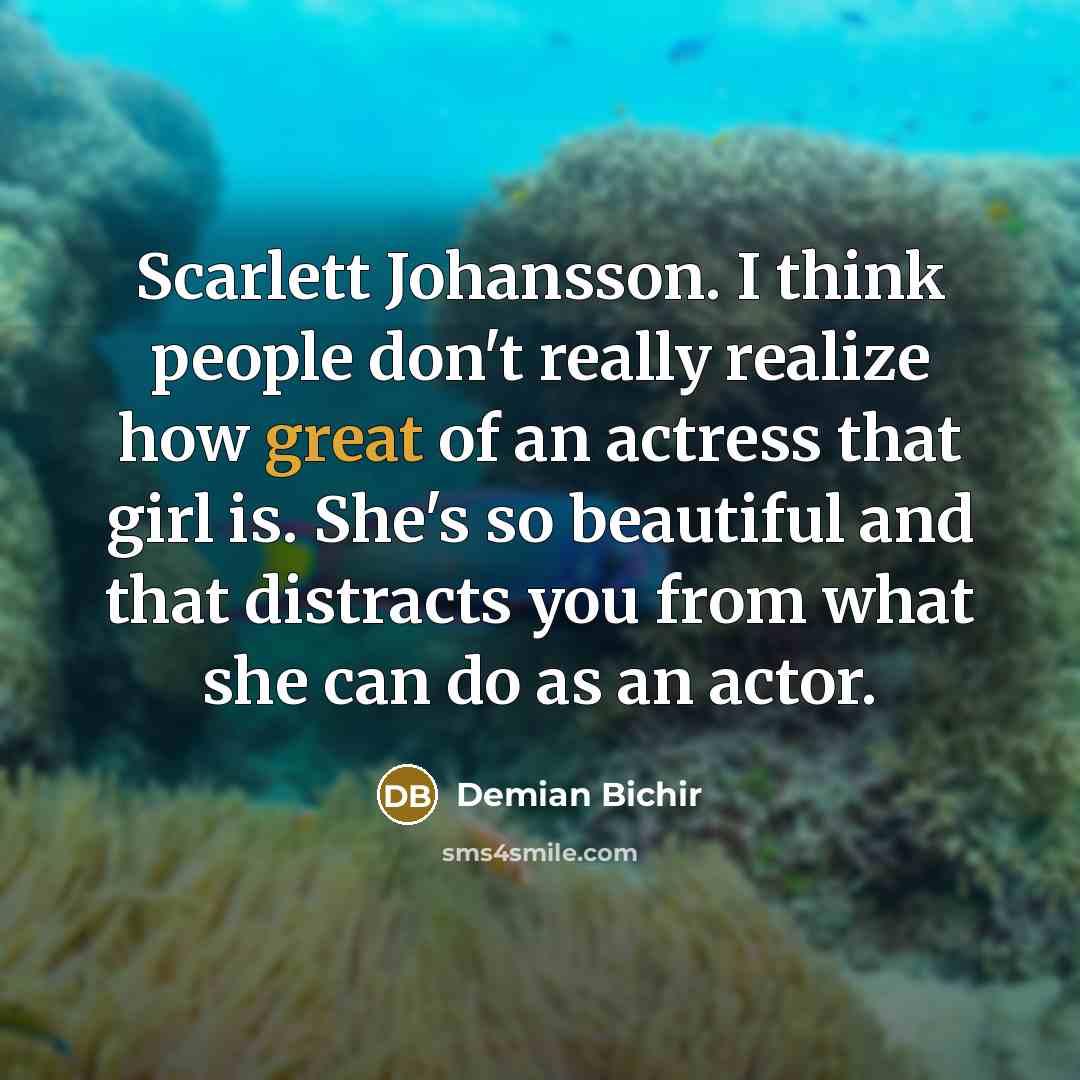 “Scarlett Johansson. I think people don't really realize how great…” quote by Demian Bichir