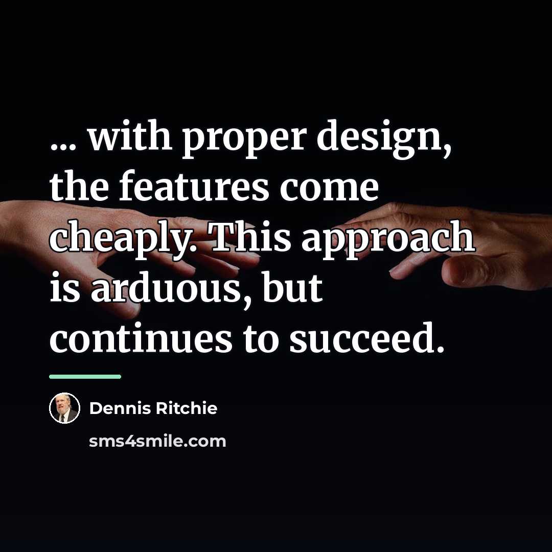 “... with proper design, the features come cheaply. This approach…” quote by Dennis Ritchie