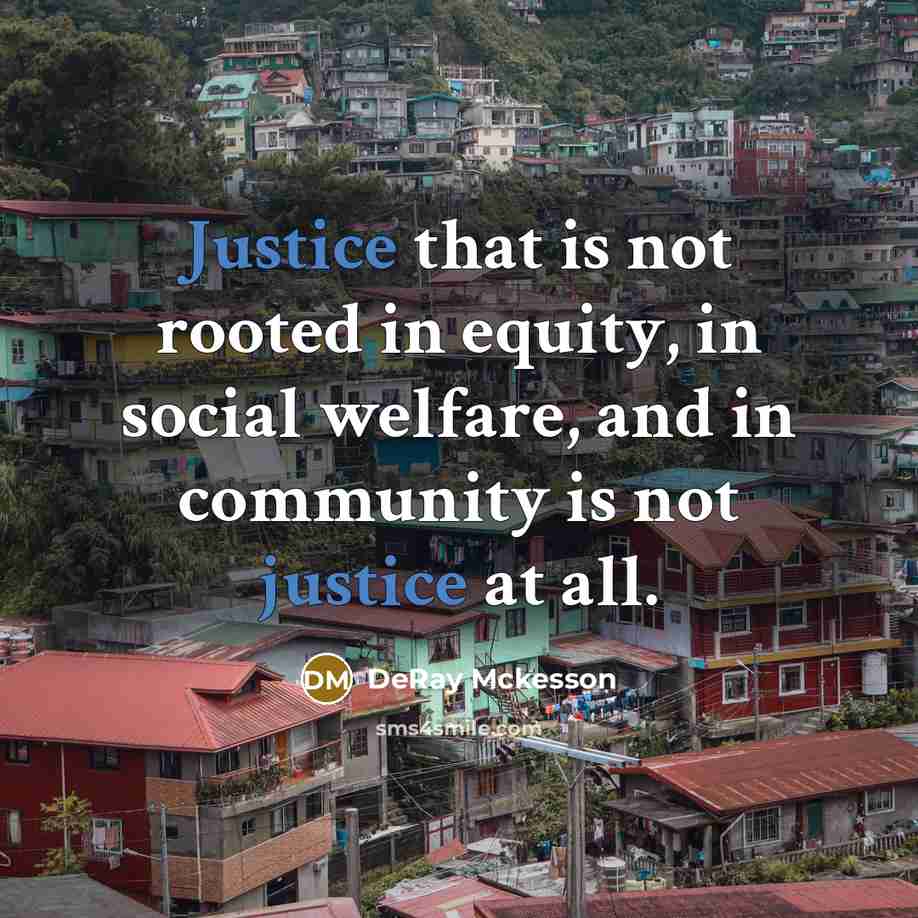 “Justice that is not rooted in equity, in social welfare,…” quote by DeRay Mckesson