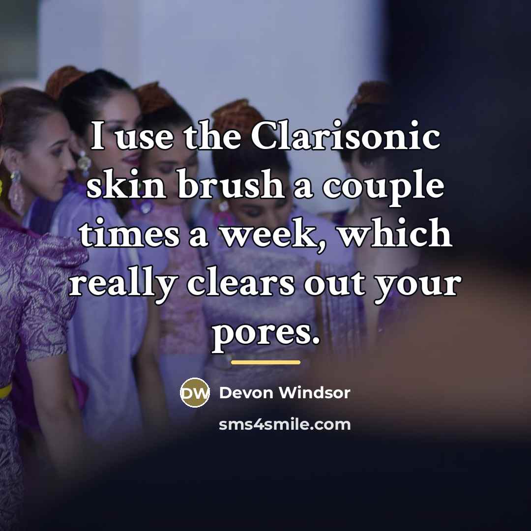 “I use the Clarisonic skin brush a couple times a…” quote by Devon Windsor