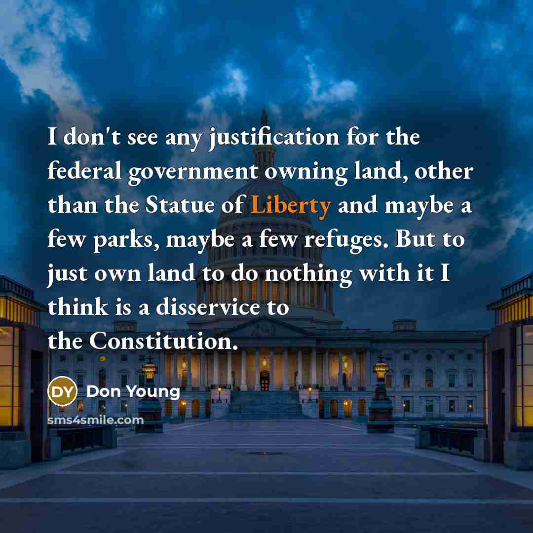 “I don't see any justification for the federal government owning…” quote by Don Young
