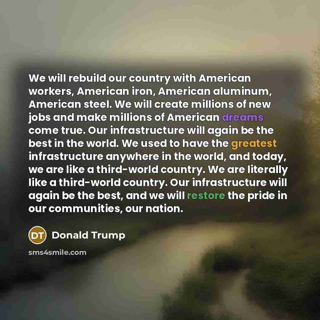 “We will rebuild our country with American workers, American iron,…” quote by Donald Trump