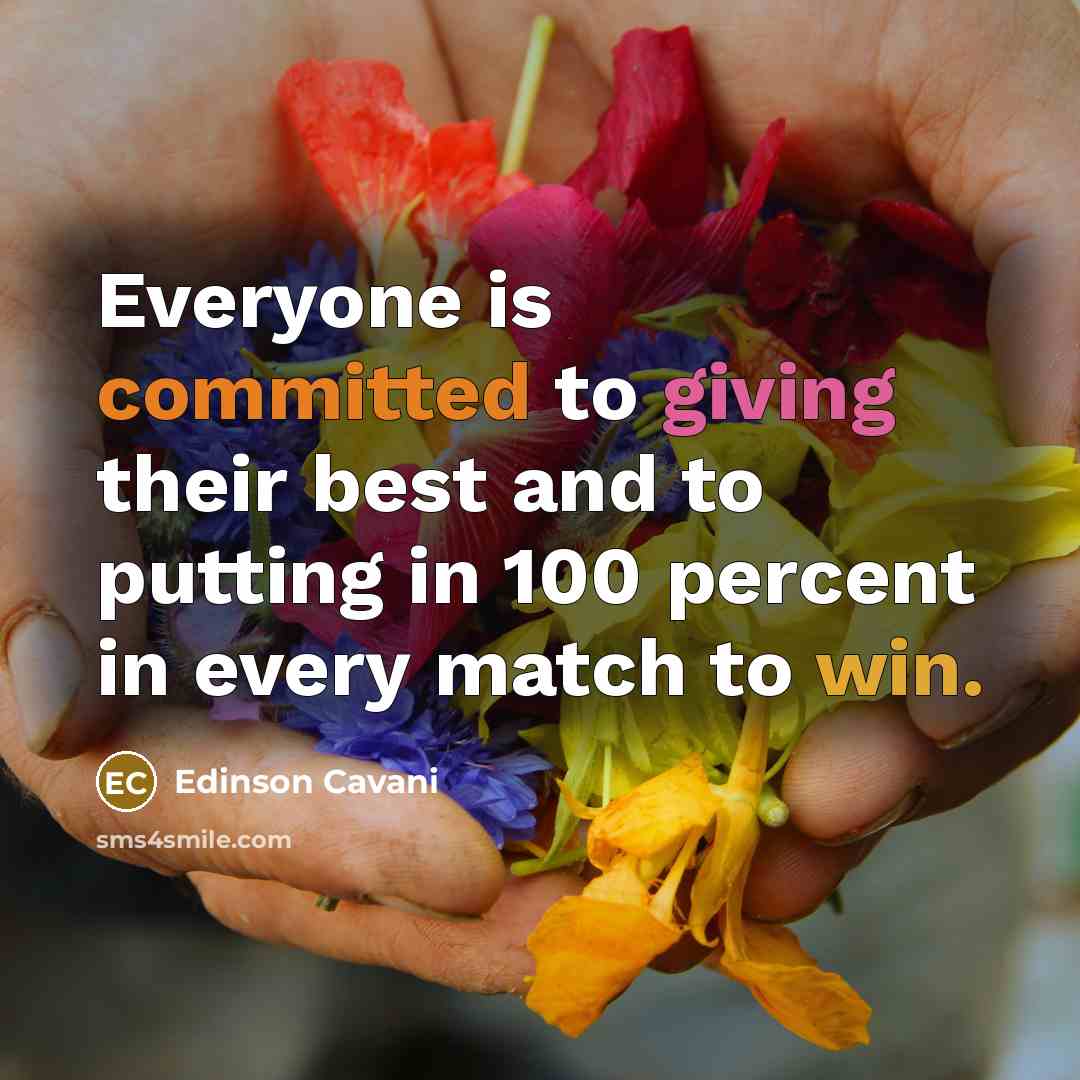 “Everyone is committed to giving their best and to putting…” quote by Edinson Cavani