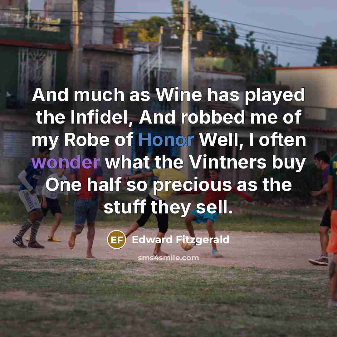 “And much as Wine has played the Infidel, And robbed…” quote by Edward Fitzgerald