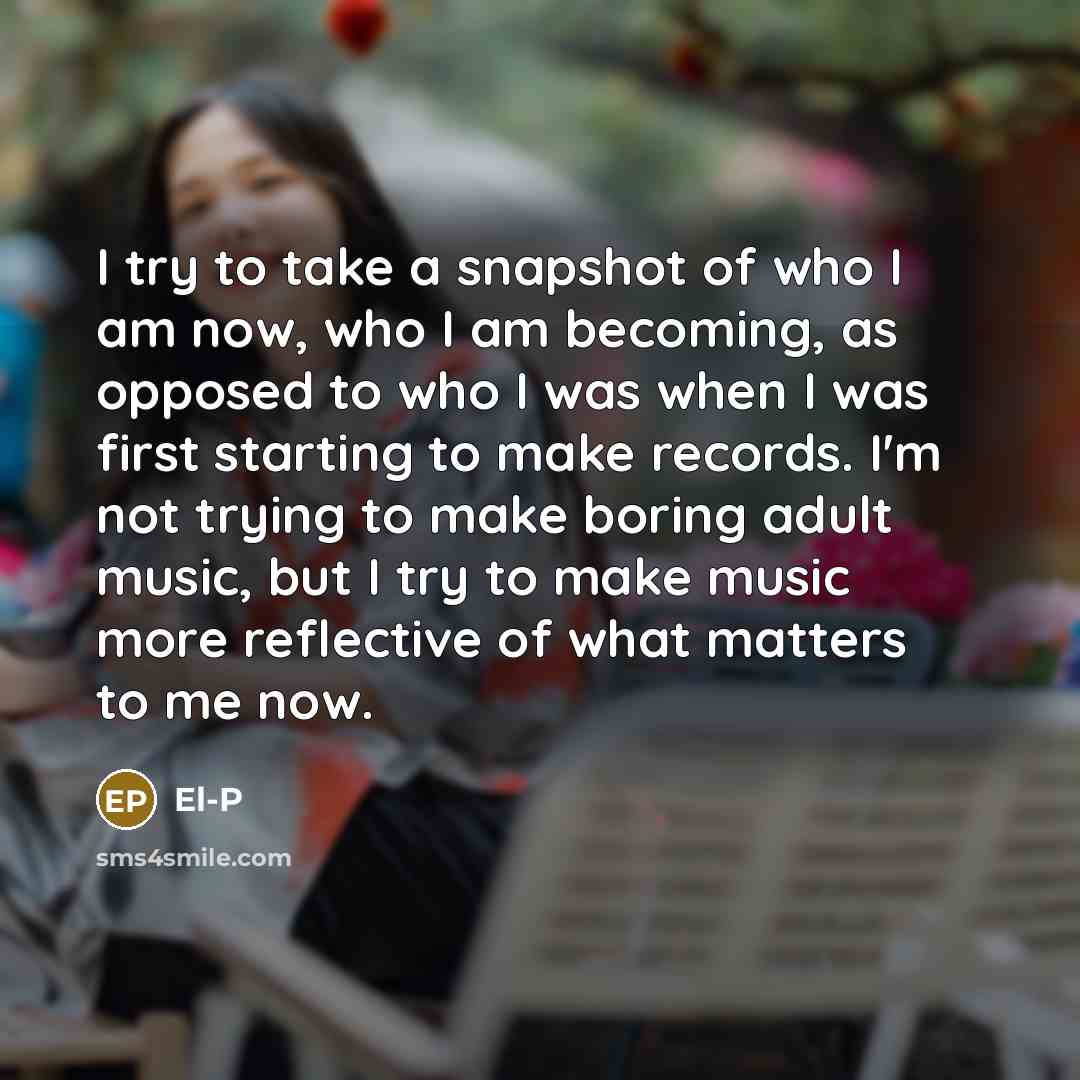 “I try to take a snapshot of who I am…” quote by El-P