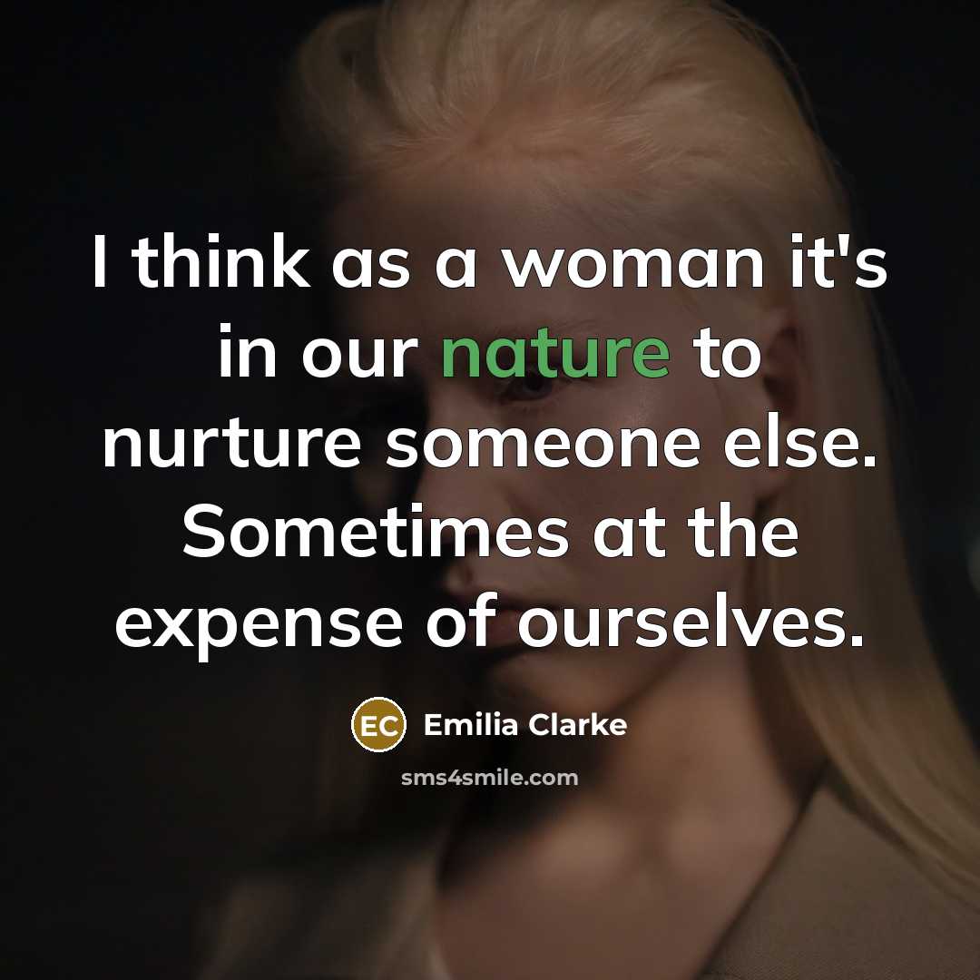 “I think as a woman it's in our nature to…” quote by Emilia Clarke