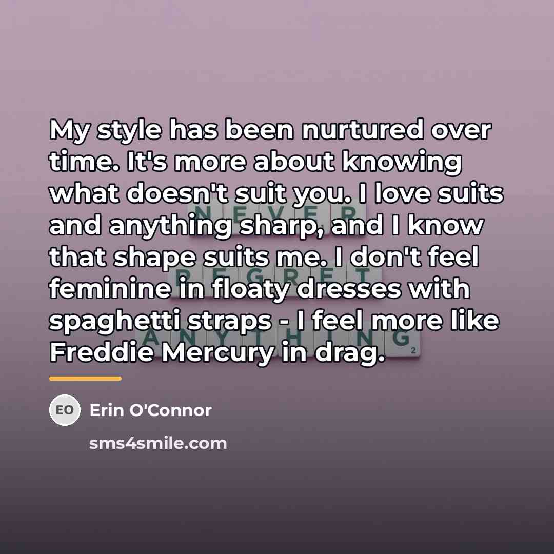 “My style has been nurtured over time. It's more about…” quote by Erin O'Connor