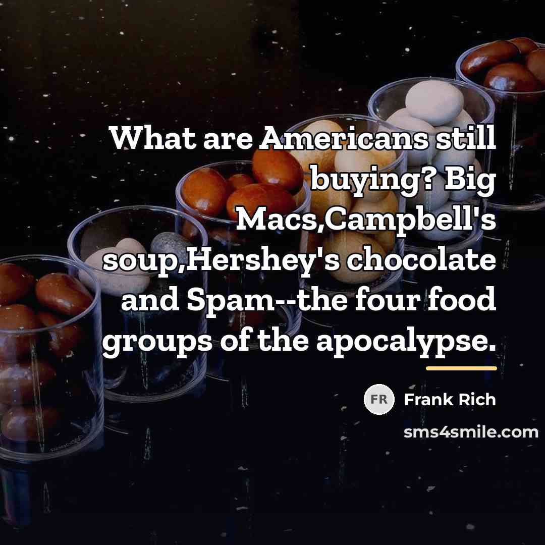 “What are Americans still buying? Big Macs,Campbell's soup,Hershey's chocolate and…” quote by Frank Rich