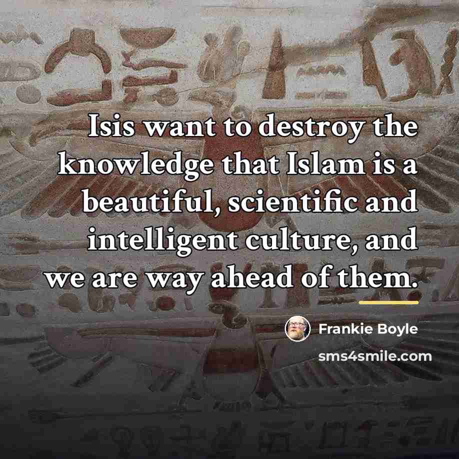 “Isis want to destroy the knowledge that Islam is a…” quote by Frankie Boyle