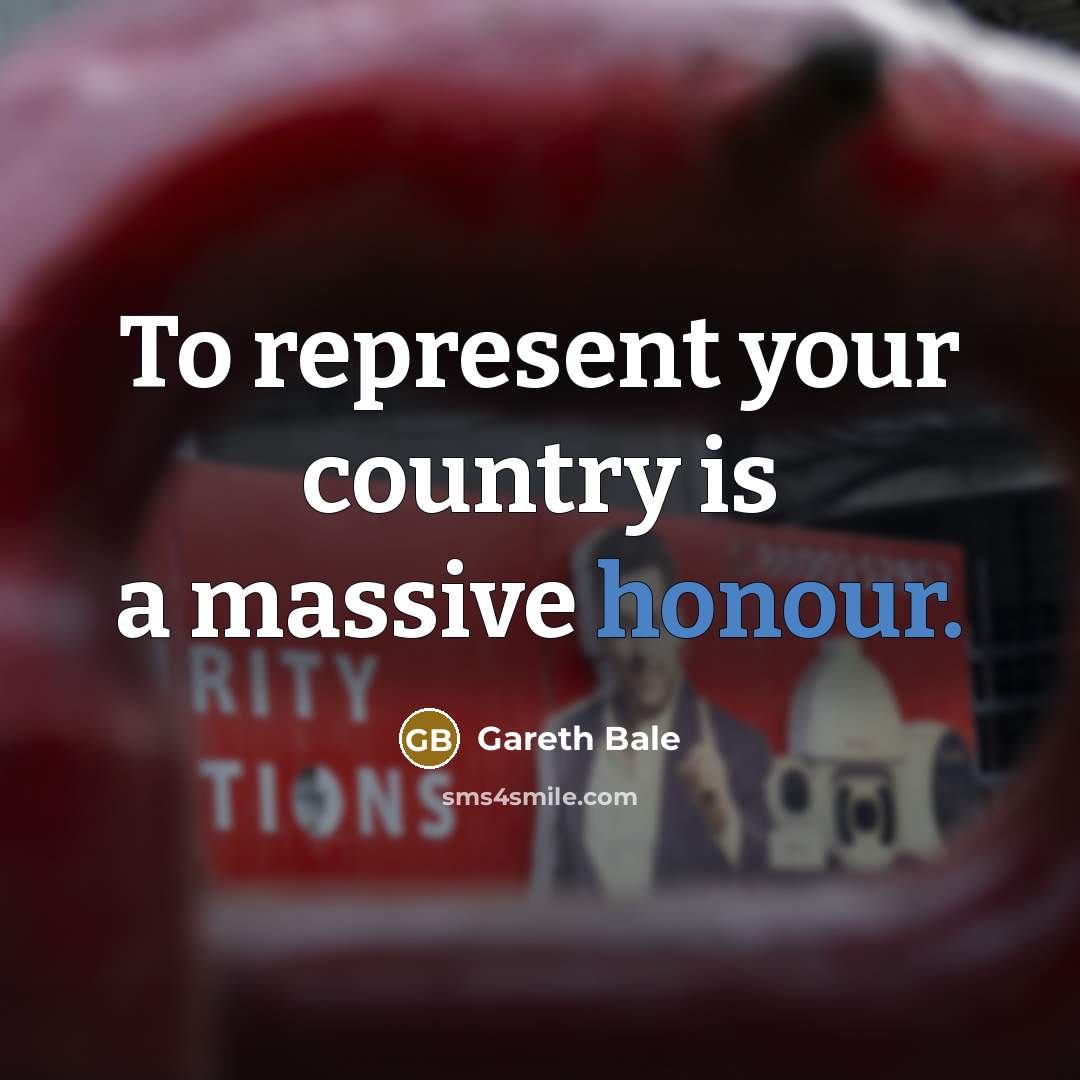 “To represent your country is a massive honour.…” quote by Gareth Bale