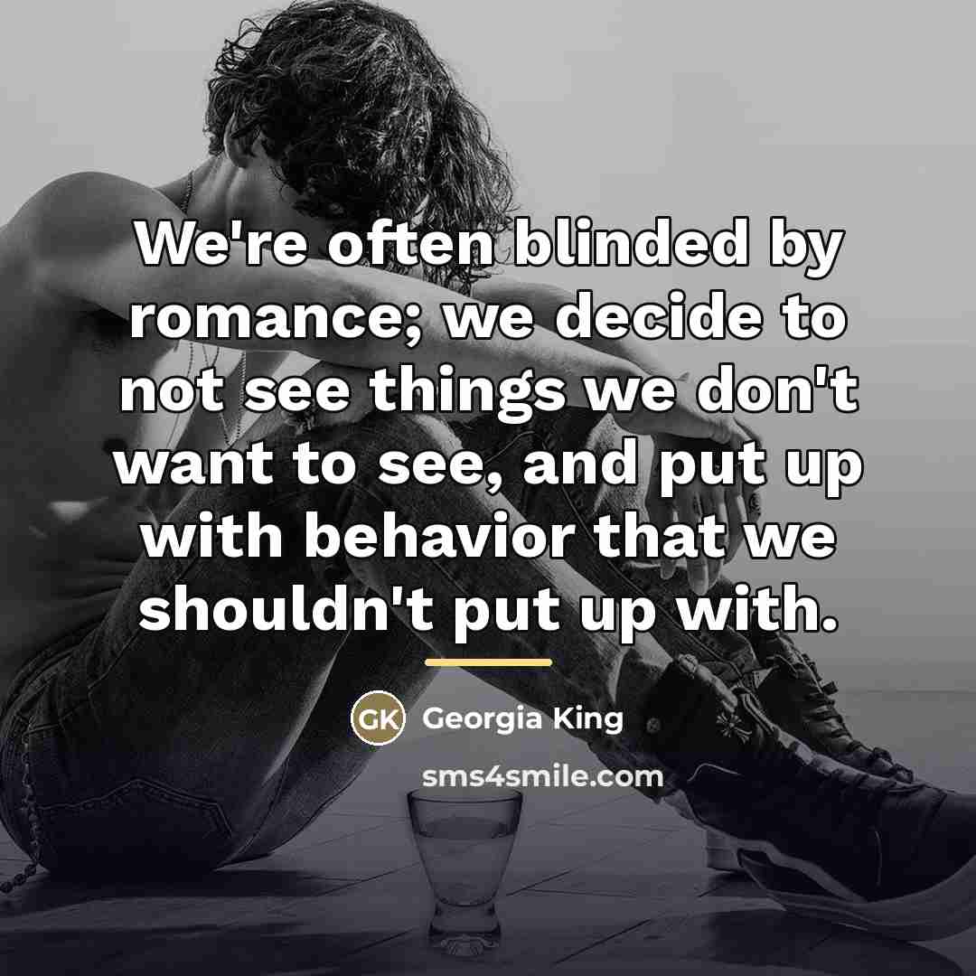 “We're often blinded by romance; we decide to not see…” quote by Georgia King