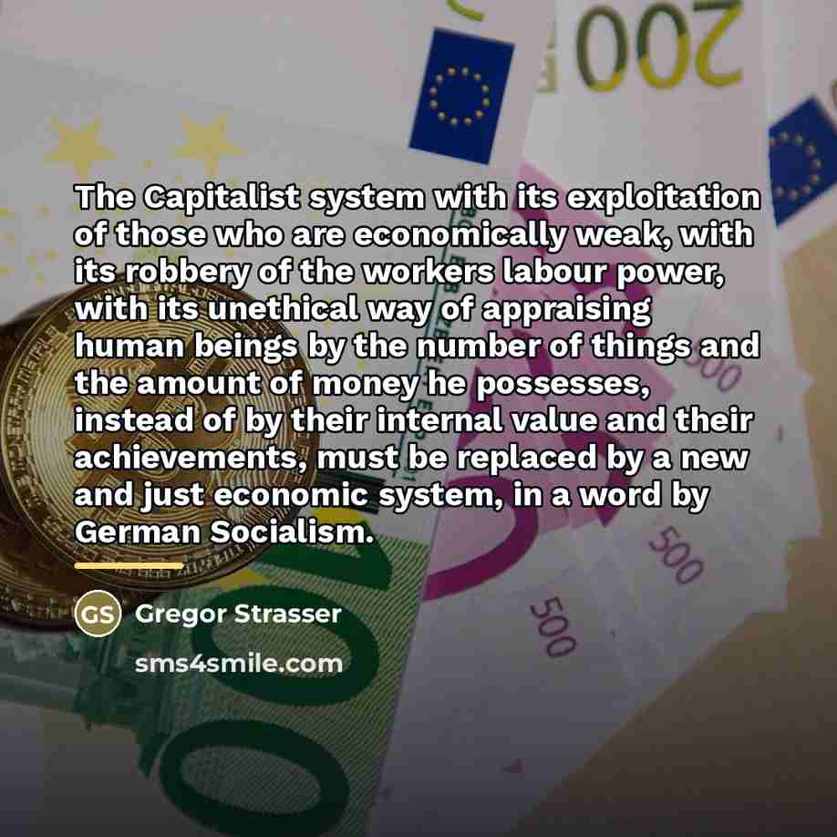 “The Capitalist system with its exploitation of those who are…” quote by Gregor Strasser