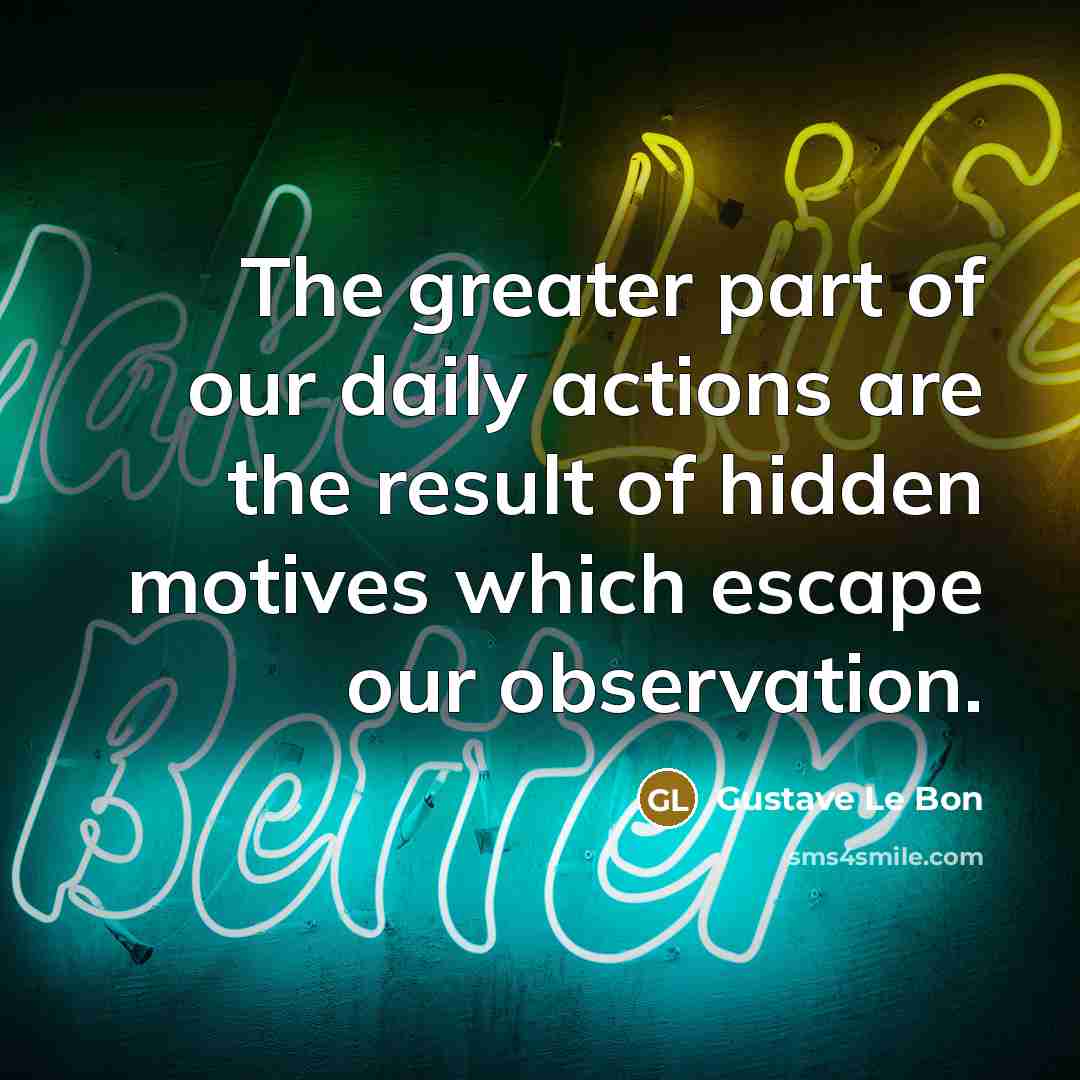 “The greater part of our daily actions are the result…” quote by Gustave Le Bon