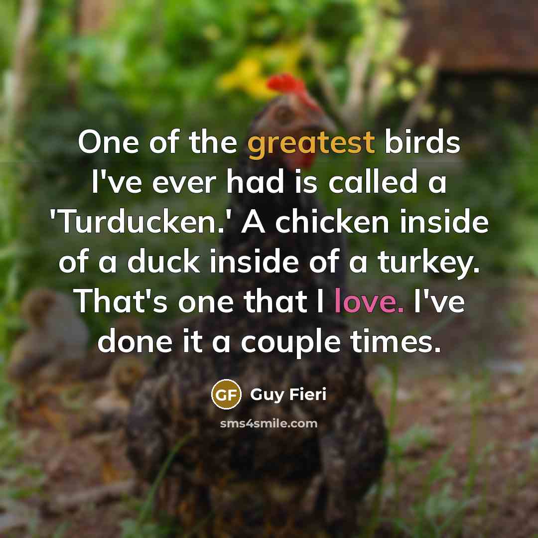 “One of the greatest birds I've ever had is called…” quote by Guy Fieri