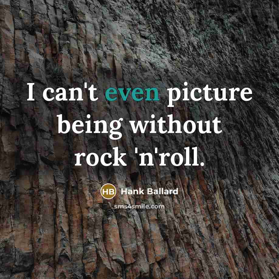 “I can't even picture being without rock 'n'roll.…” quote by Hank Ballard