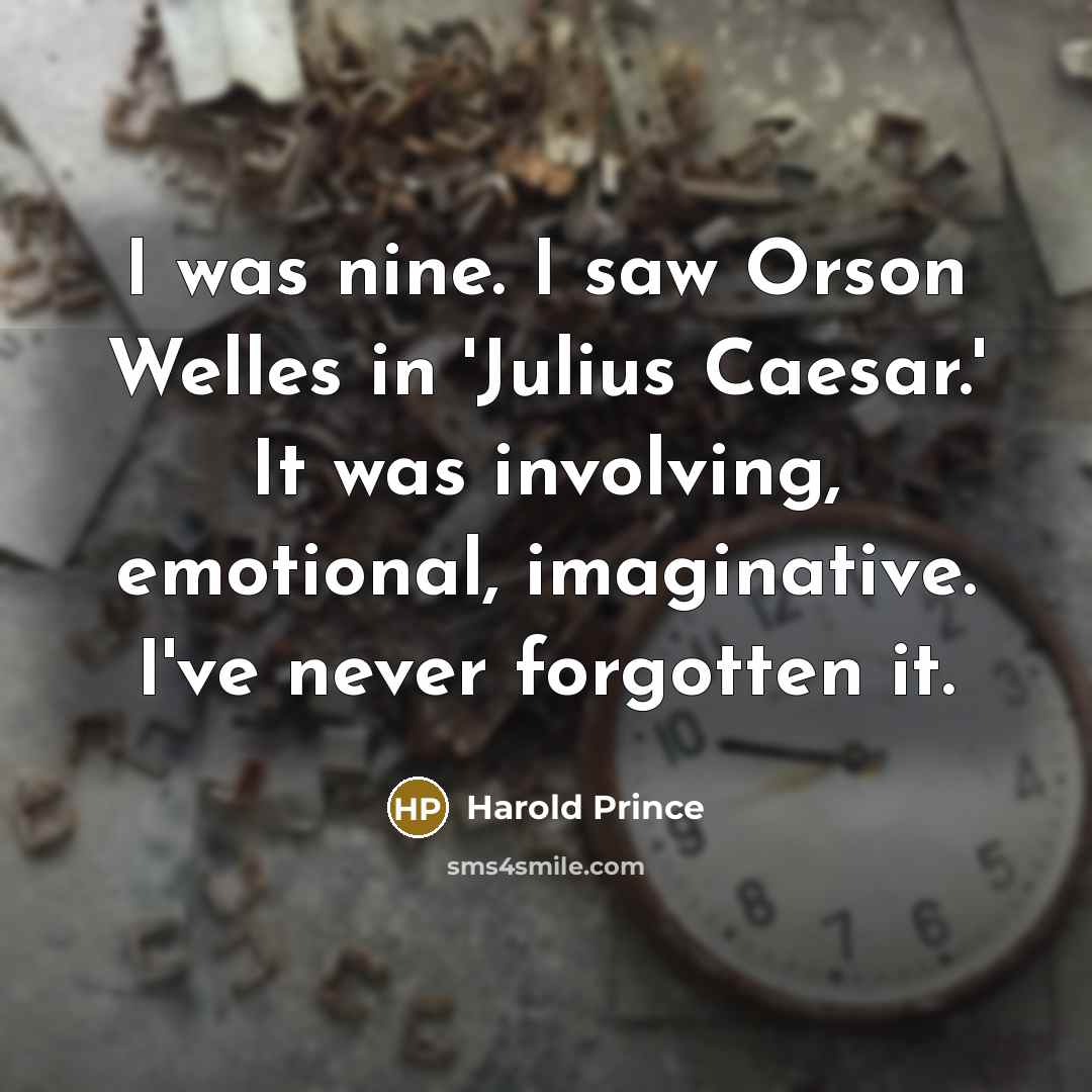 “I was nine. I saw Orson Welles in 'Julius Caesar.'…” quote by Harold Prince