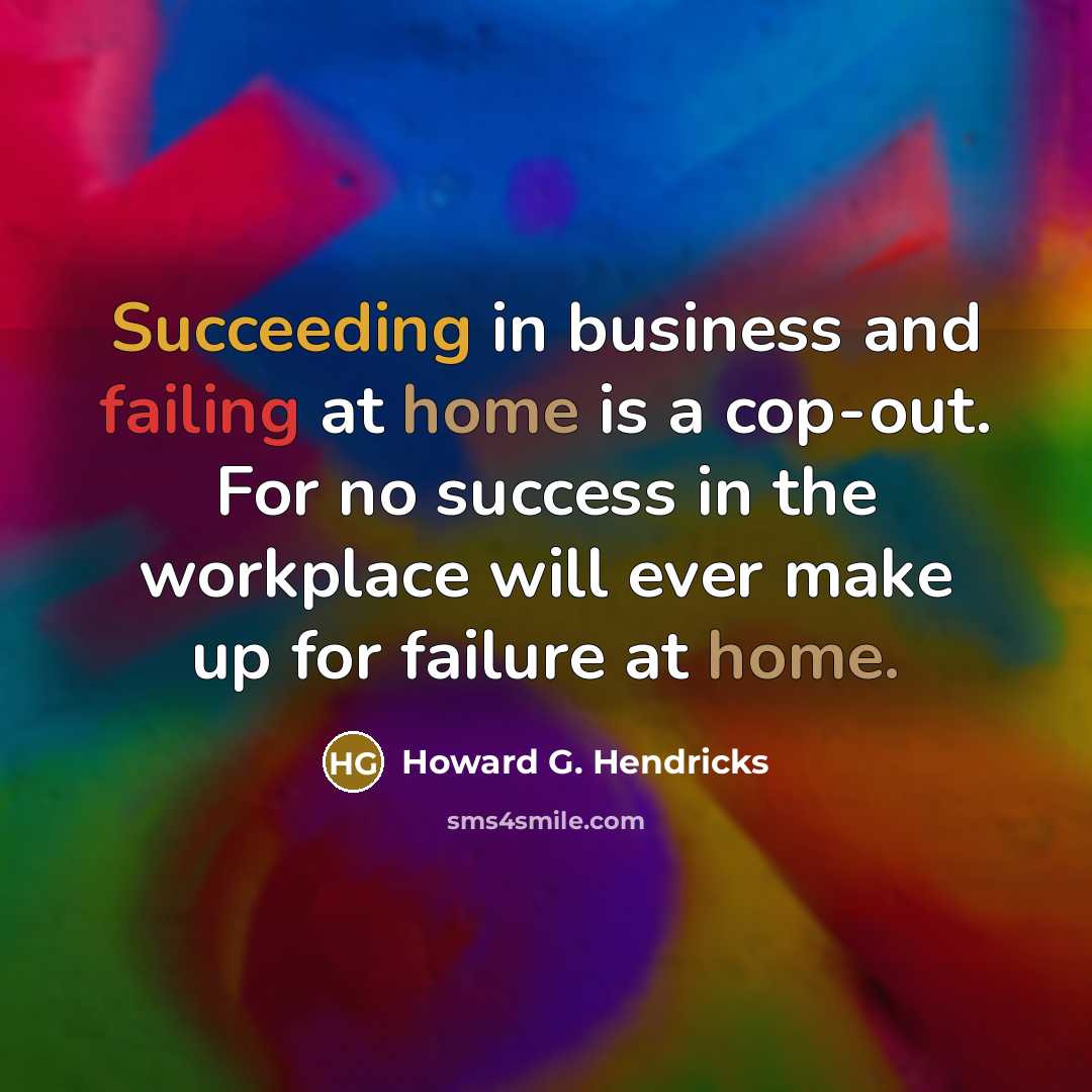 “Succeeding in business and failing at home is a cop-out.…” quote by Howard G. Hendricks