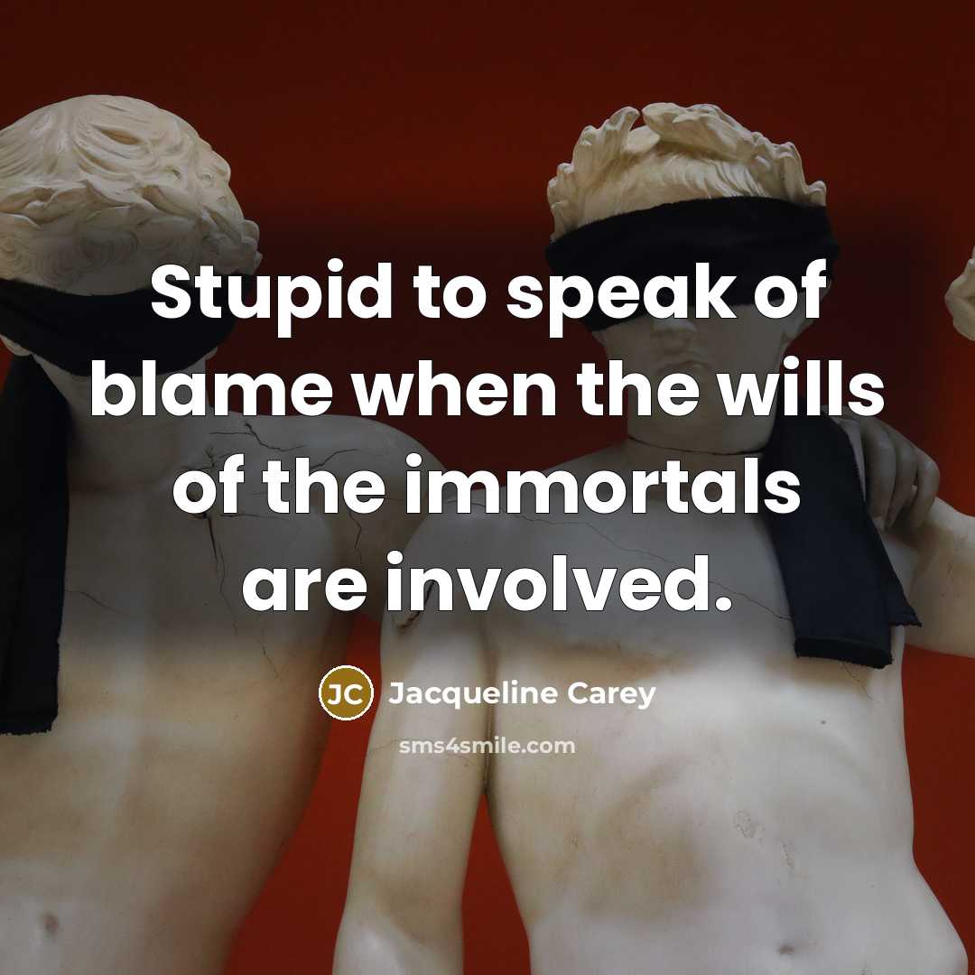 “Stupid to speak of blame when the wills of the…” quote by Jacqueline Carey