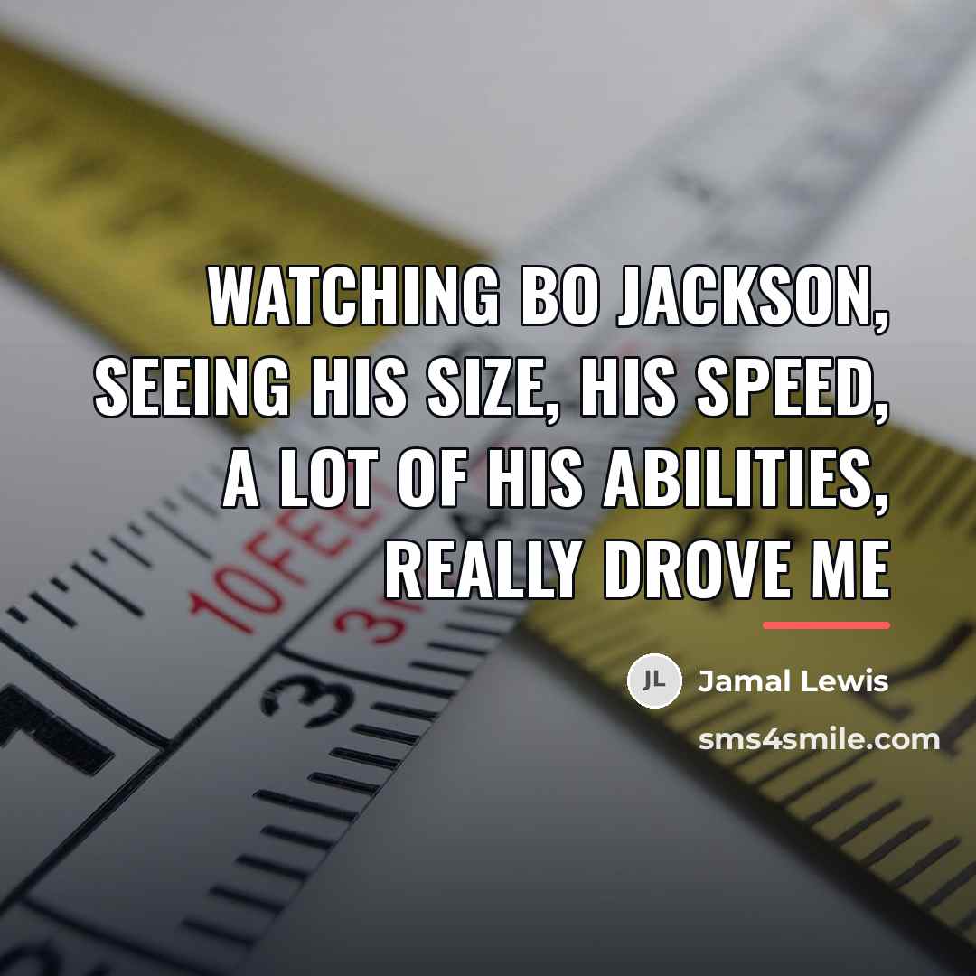 “Watching Bo Jackson, seeing his size, his speed, a lot…” quote by Jamal Lewis