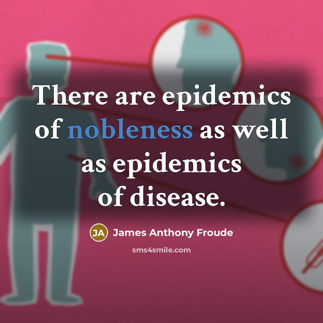 “There are epidemics of nobleness as well as epidemics of…” quote by James Anthony Froude