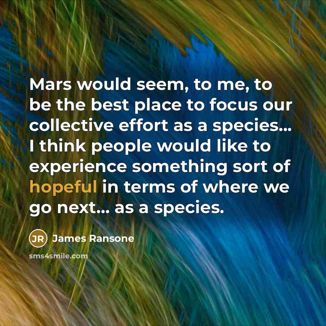 “Mars would seem, to me, to be the best place…” quote by James Ransone