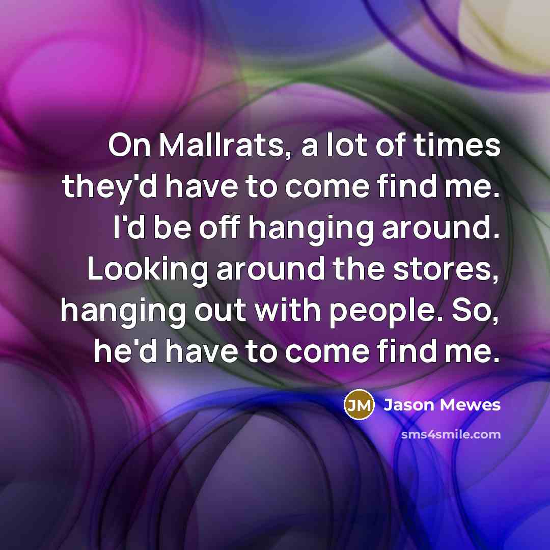 “On Mallrats, a lot of times they'd have to come…” quote by Jason Mewes