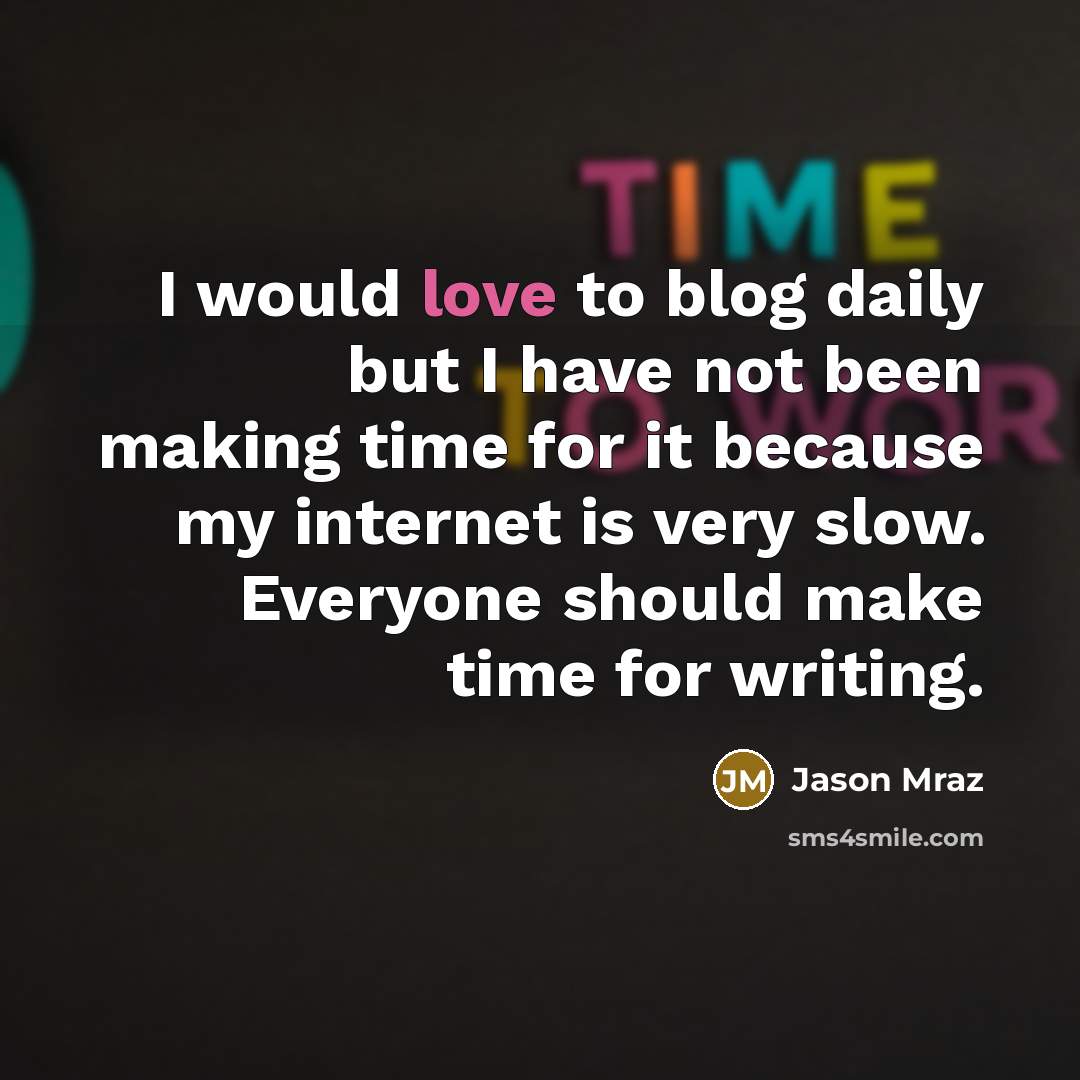 “I would love to blog daily but I have not…” quote by Jason Mraz