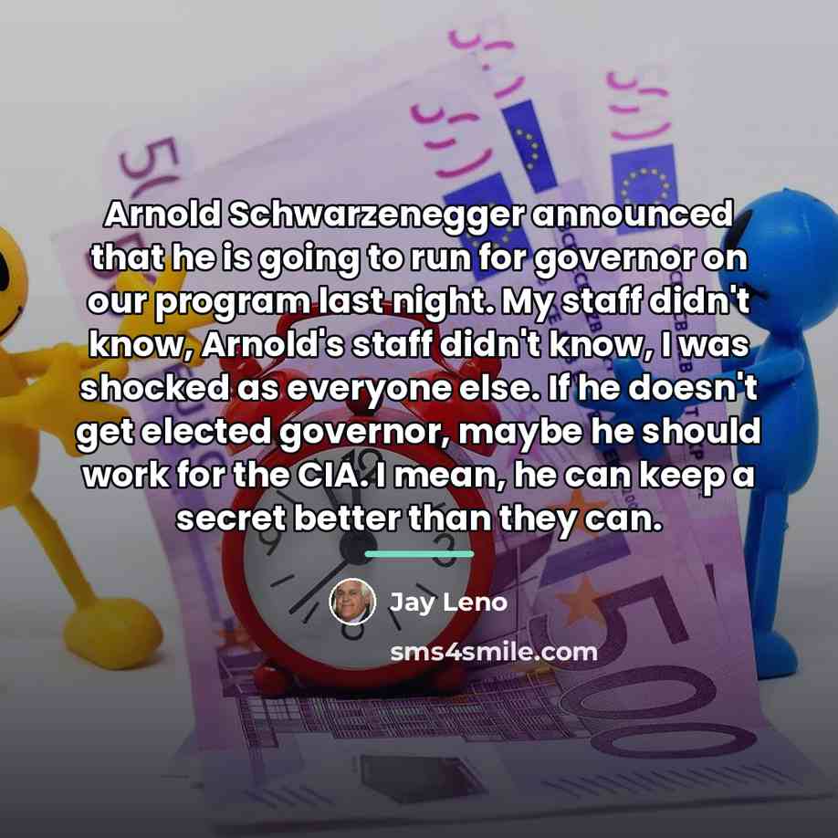 “Arnold Schwarzenegger announced that he is going to run for…” quote by Jay Leno