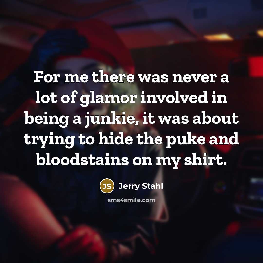 “For me there was never a lot of glamor involved…” quote by Jerry Stahl