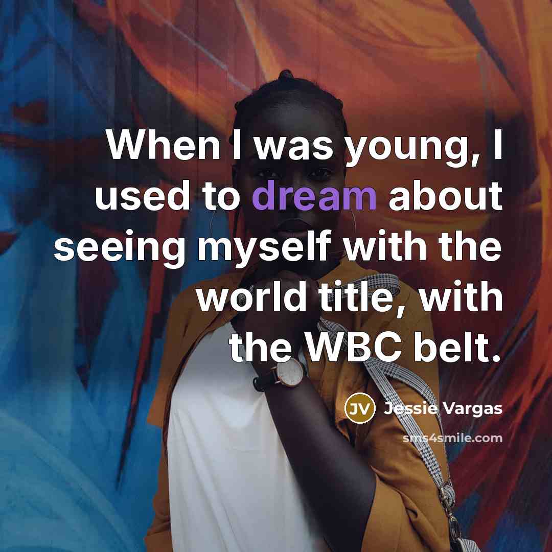 “When I was young, I used to dream about seeing…” quote by Jessie Vargas