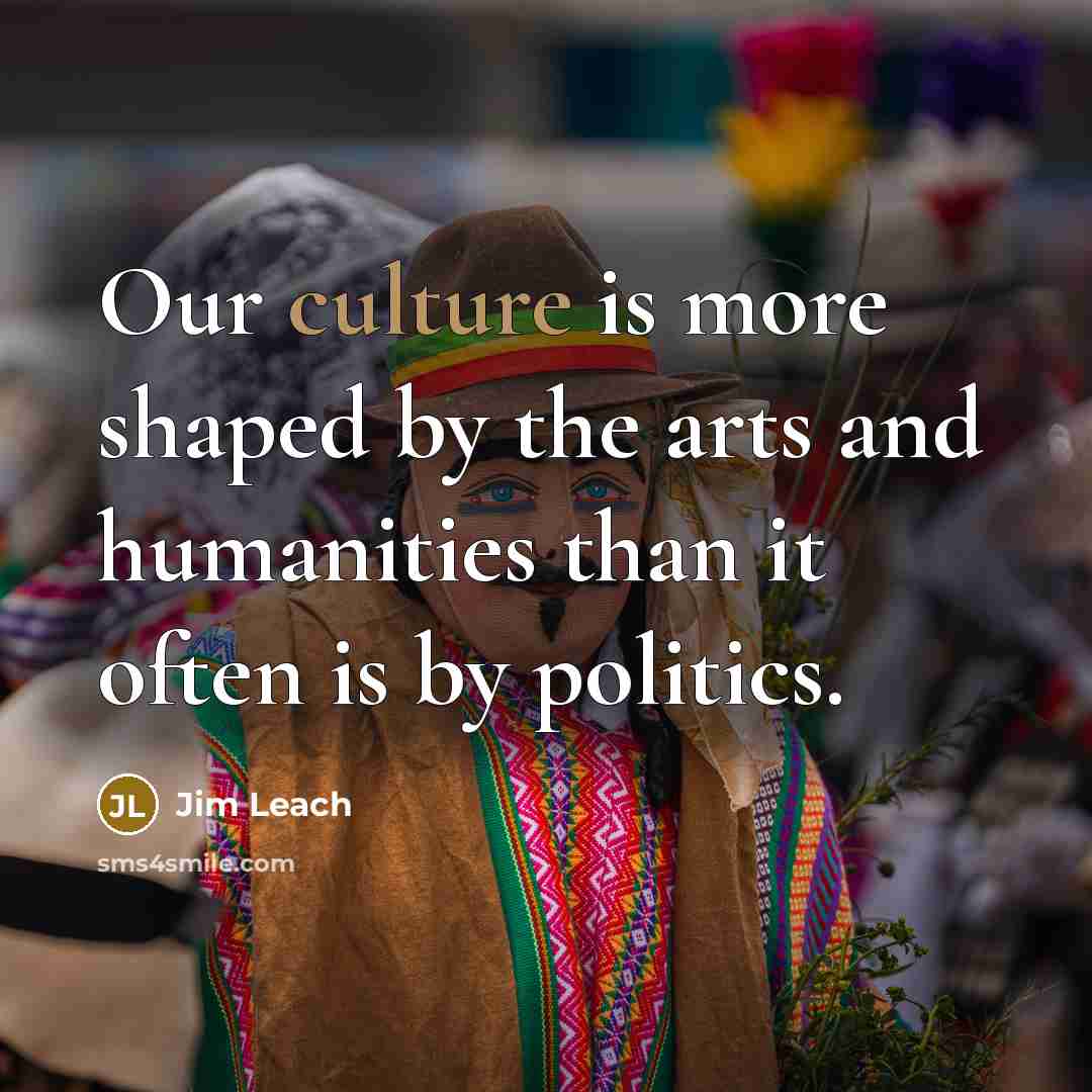 “Our culture is more shaped by the arts and humanities…” quote by Jim Leach
