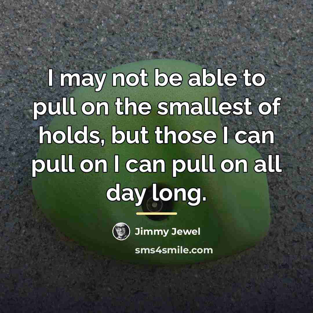 “I may not be able to pull on the smallest…” quote by Jimmy Jewel