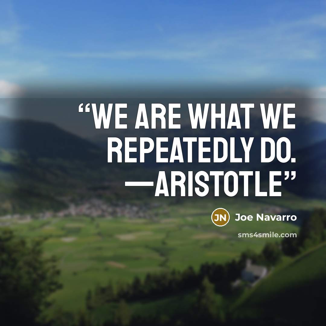 “We are what we repeatedly do. —Aristotle” quote by Joe Navarro