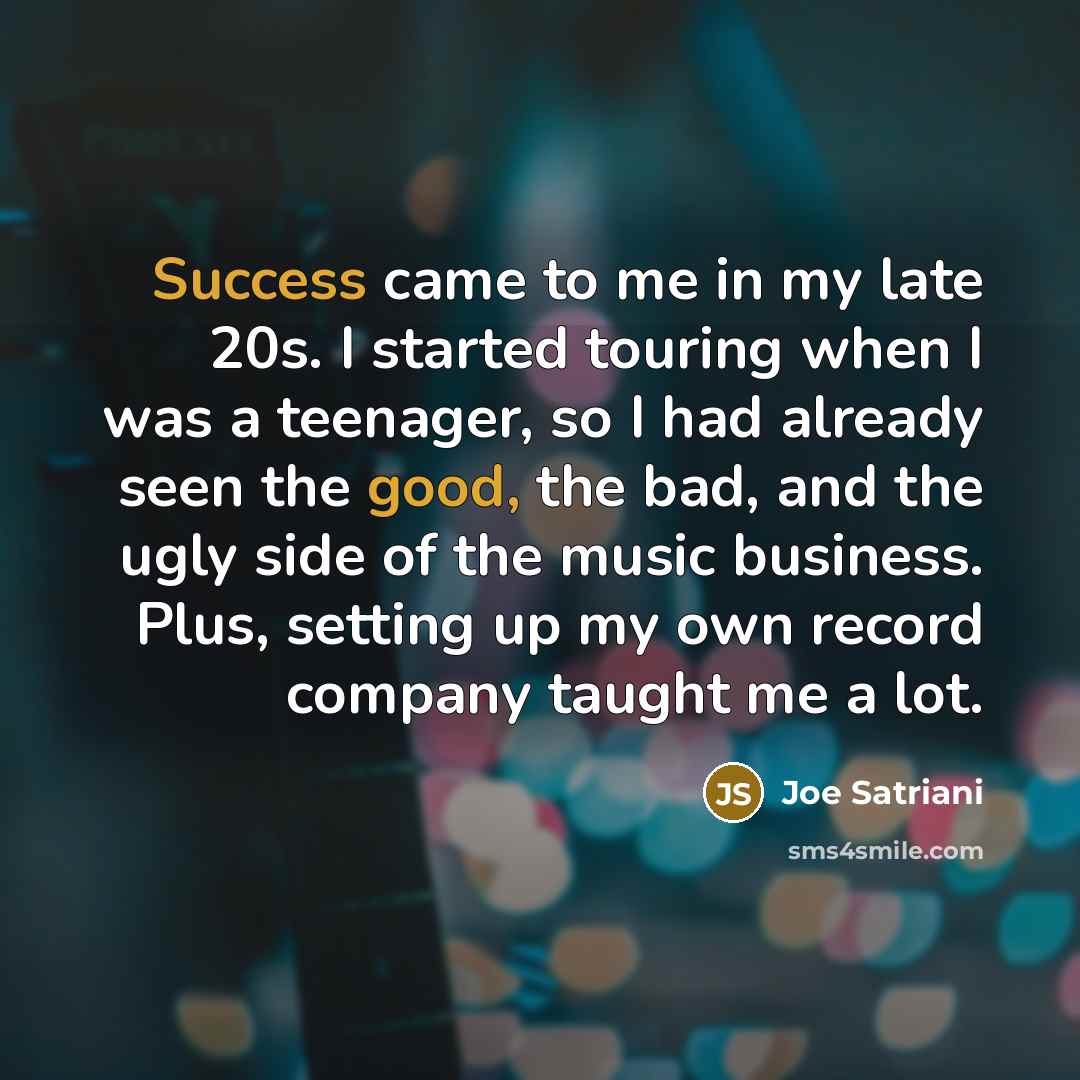 “Success came to me in my late 20s. I started…” quote by Joe Satriani