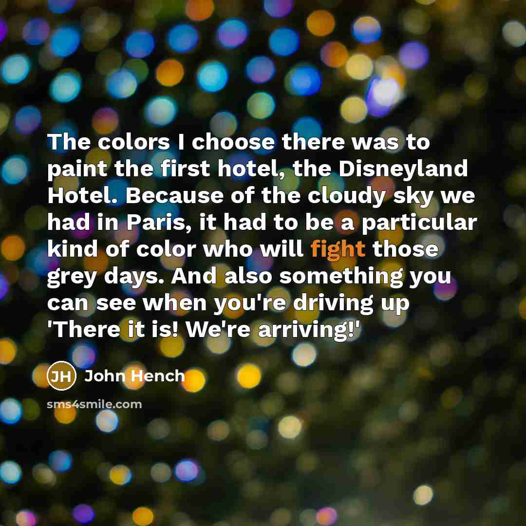 “The colors I choose there was to paint the first…” quote by John Hench
