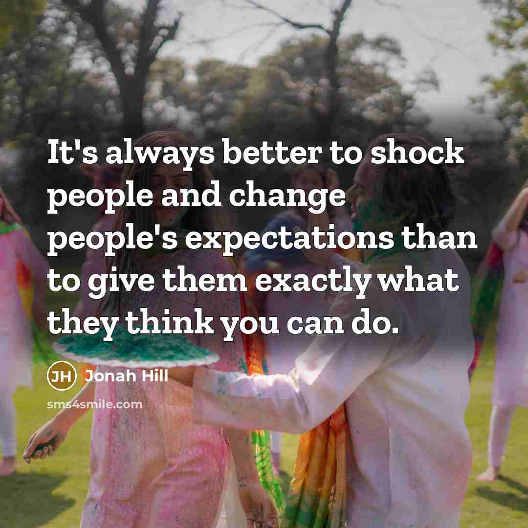 “It's always better to shock people and change people's expectations…” quote by Jonah Hill