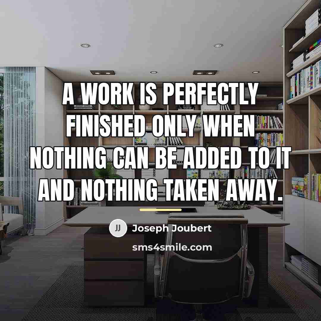 “A work is perfectly finished only when nothing can be…” quote by Joseph Joubert