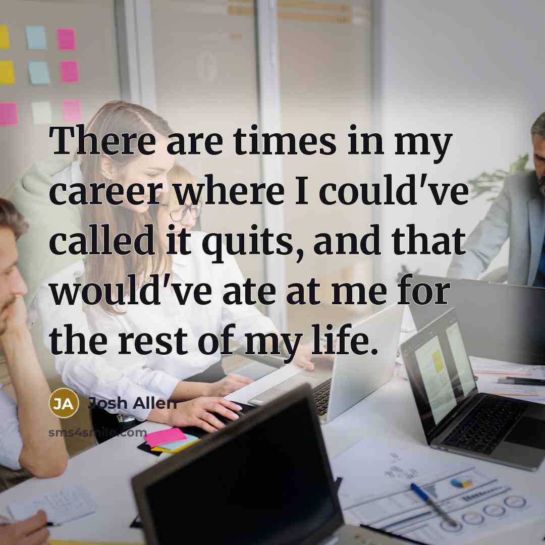 “There are times in my career where I could've called…” quote by Josh Allen