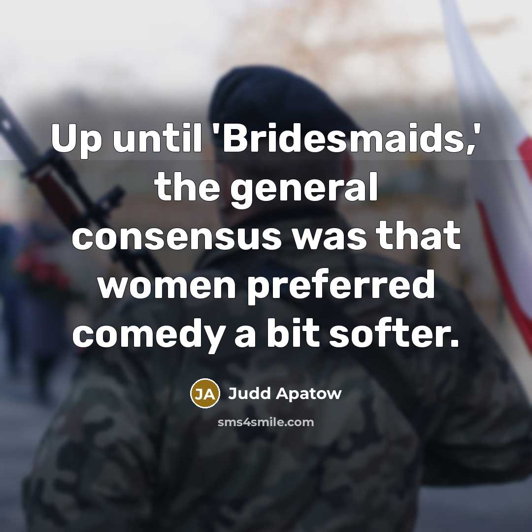 “Up until 'Bridesmaids,' the general consensus was that women preferred…” quote by Judd Apatow