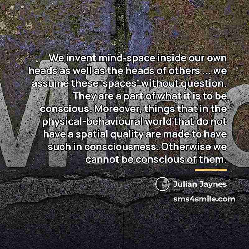 “We invent mind-space inside our own heads as well as…” quote by Julian Jaynes