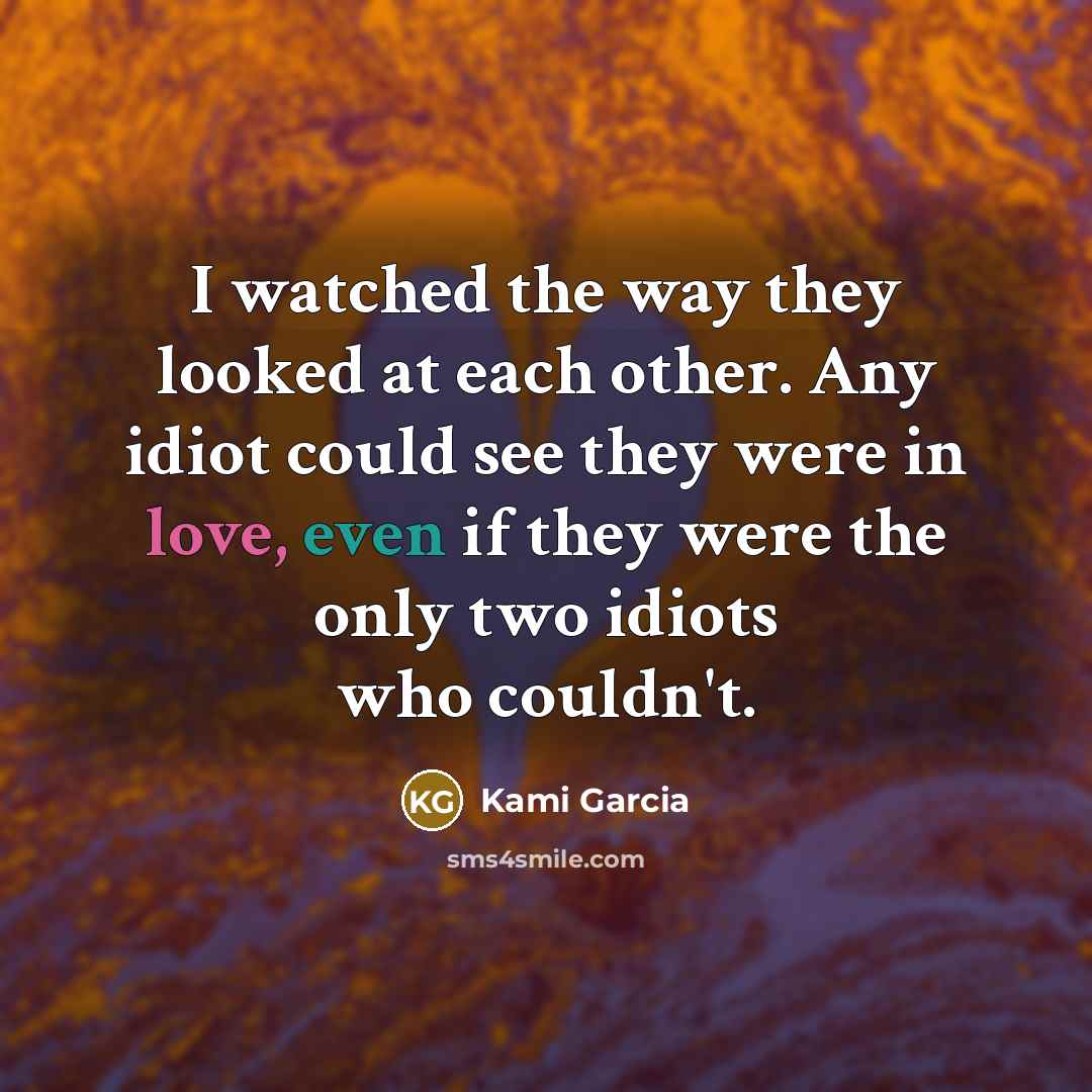 “I watched the way they looked at each other. Any…” quote by Kami Garcia