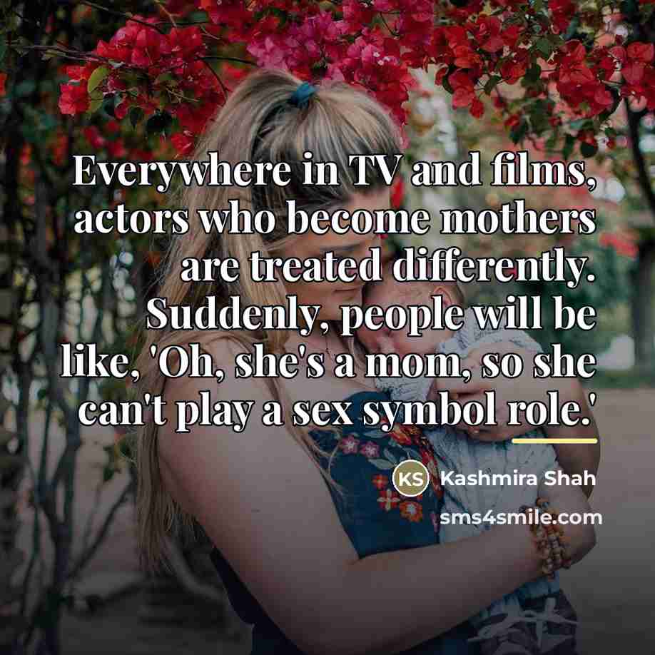 “Everywhere in TV and films, actors who become mothers are…” quote by Kashmira Shah