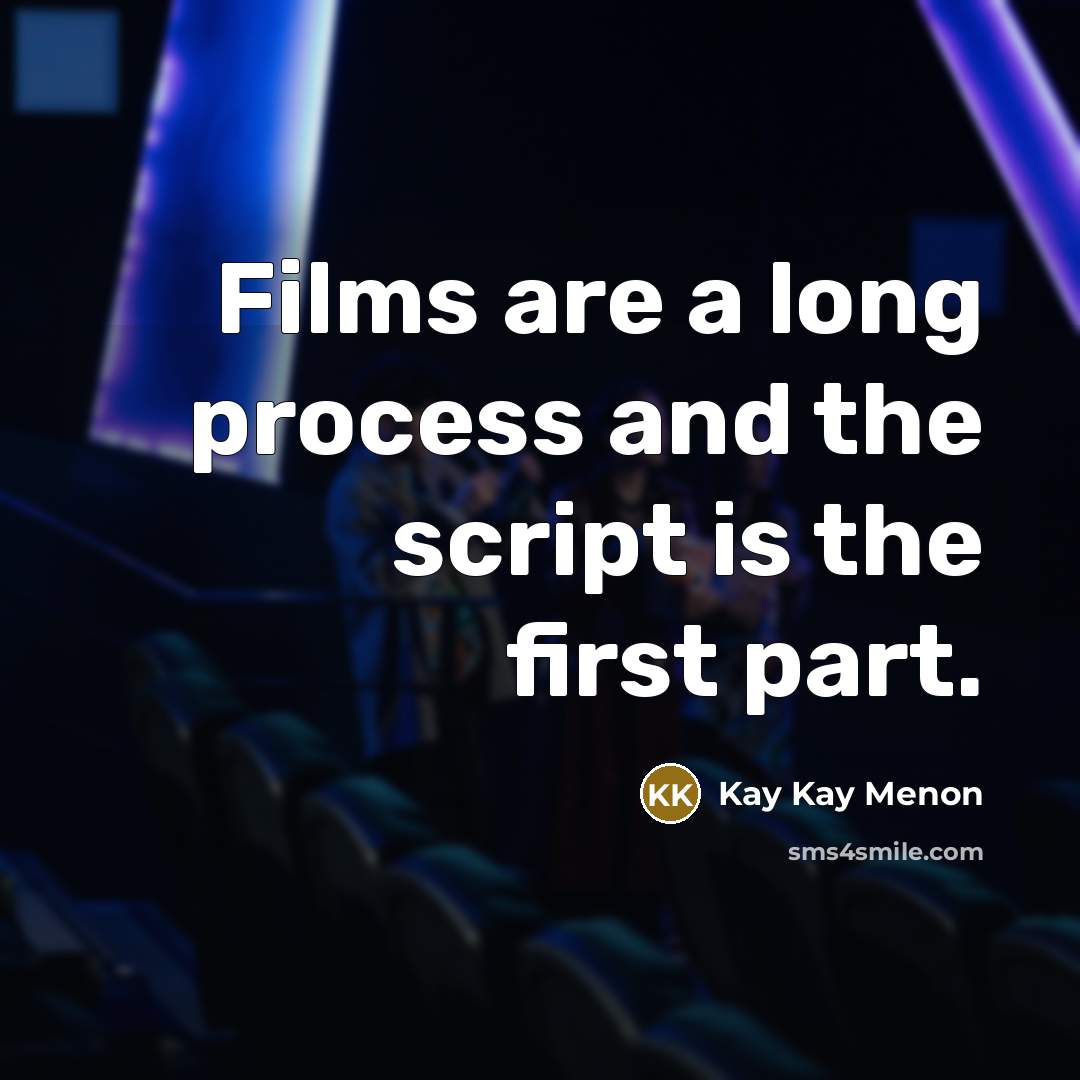 “Films are a long process and the script is the…” quote by Kay Kay Menon