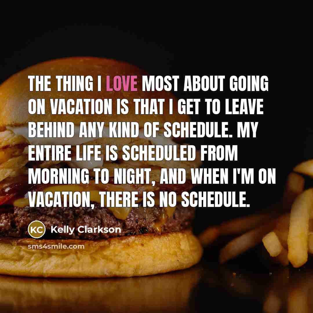 “The thing I love most about going on vacation is…” quote by Kelly Clarkson