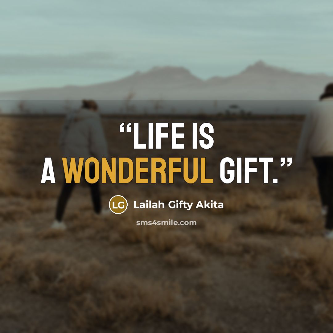 “Life is a wonderful gift.” quote by Lailah Gifty Akita