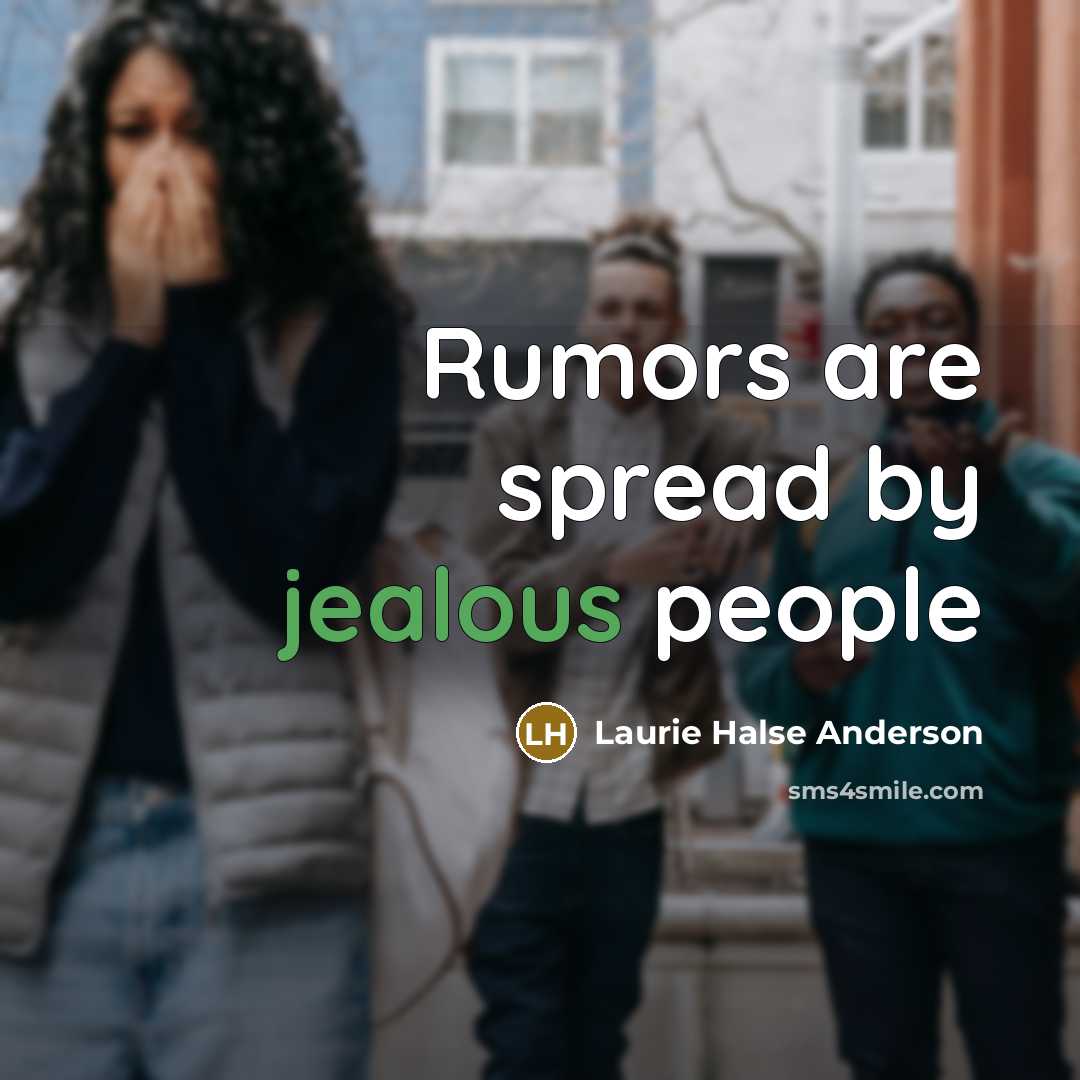 “Rumors are spread by jealous people…” quote by Laurie Halse Anderson