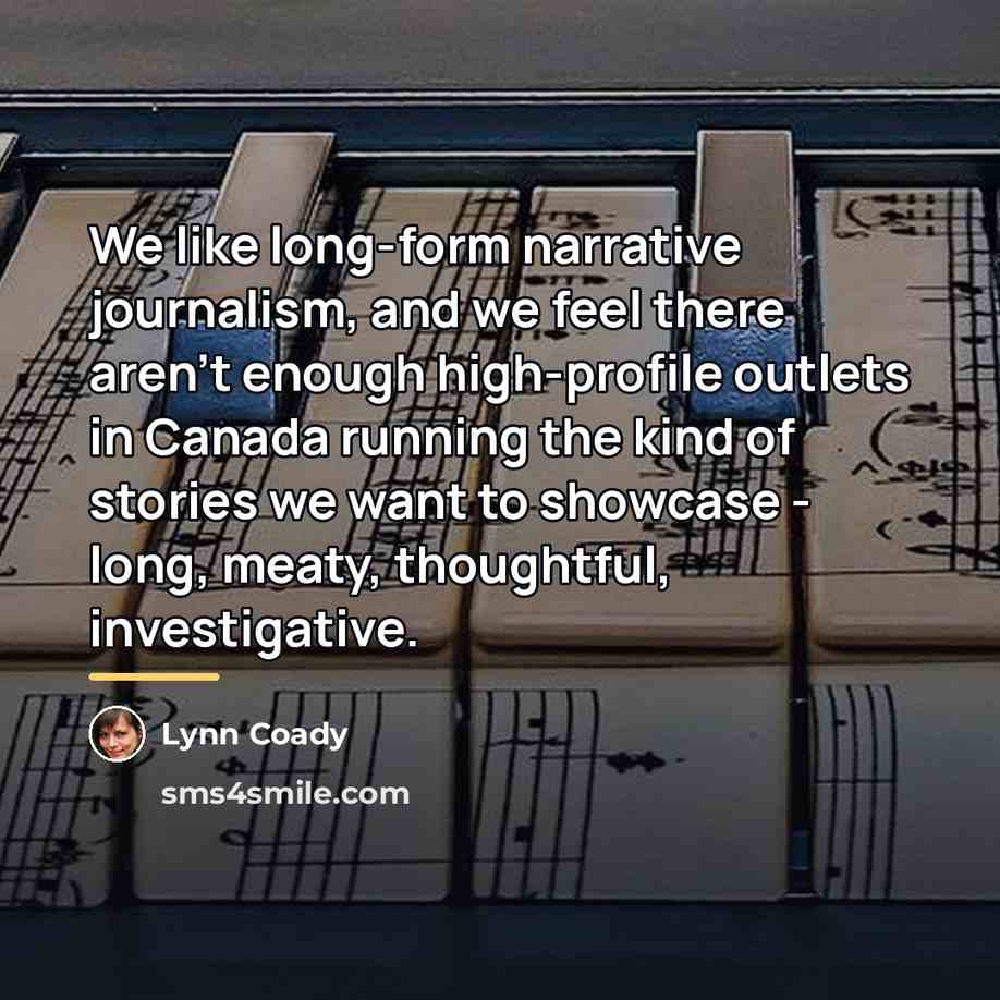 “We like long-form narrative journalism, and we feel there aren't…” quote by Lynn Coady