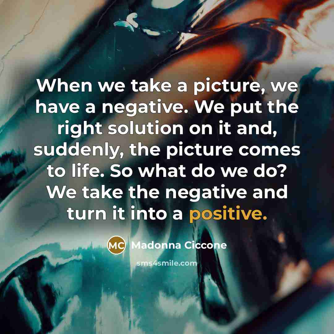 “When we take a picture, we have a negative. We…” quote by Madonna Ciccone