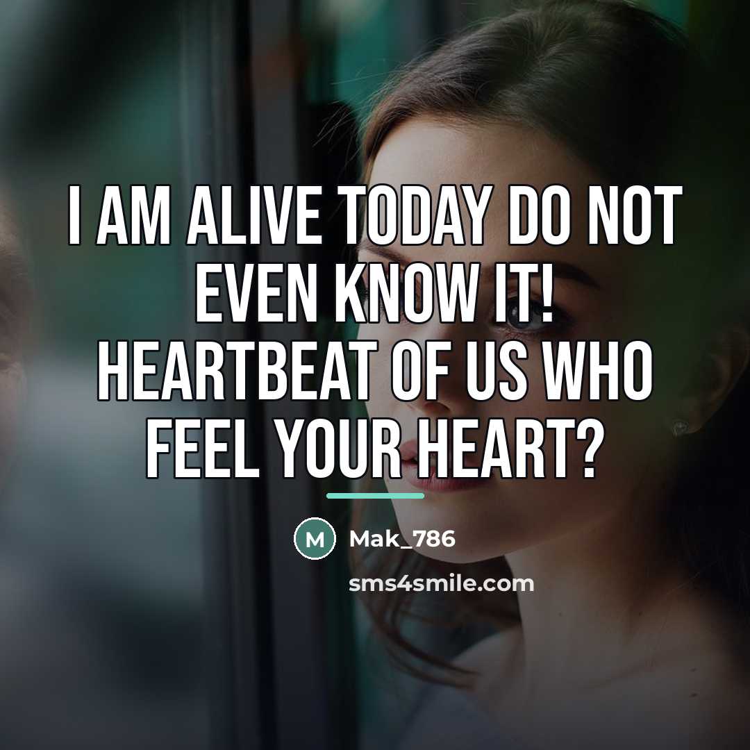 “I am alive today do not even know it! Heartbeat…” quote by Mak_786