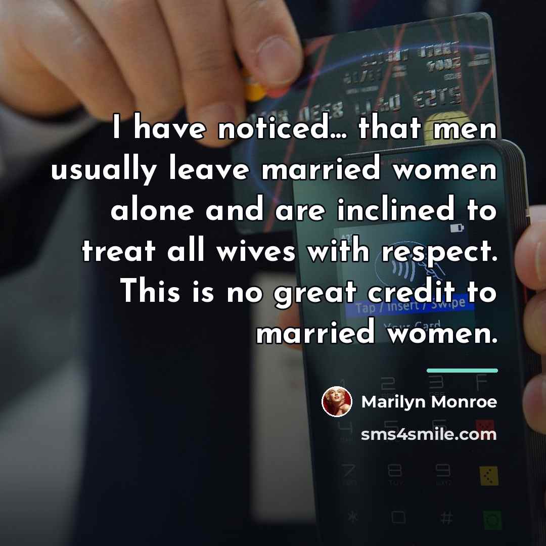“I have noticed... that men usually leave married women alone…” quote by Marilyn Monroe